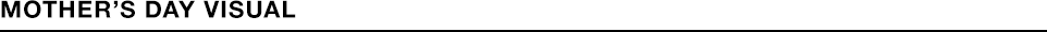 MOTHER’S DAY  VISUAL